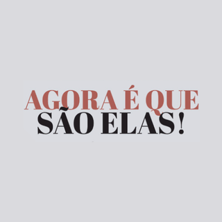 Agora É Que São Elas!